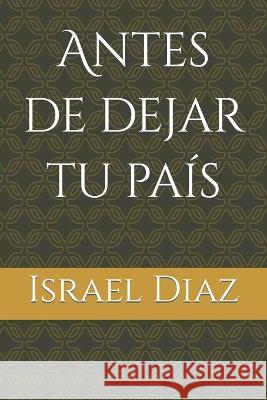 Antes de dejar tu pais Israel Diaz   9798852081391 Independently Published