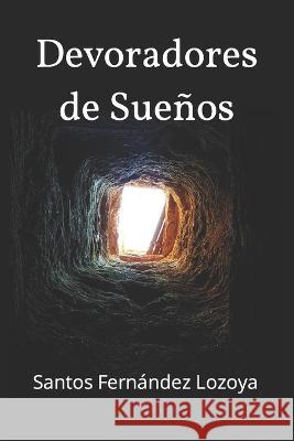 Devoradores de Suenos Santos Fernandez Lozoya   9798852122490 Independently Published