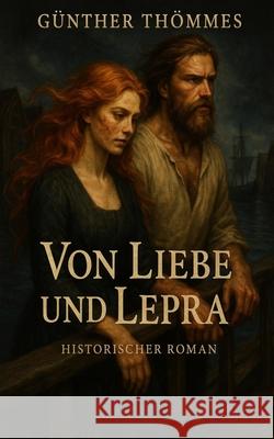 Von Liebe und Lepra Gunnar Thommessen   9798852146854 Independently Published