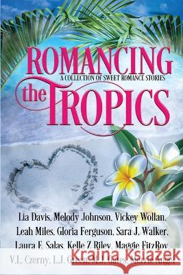 Romancing the Tropics Melody Johnson Vickey Wollan Leah Miles 9798852165664 Independently Published