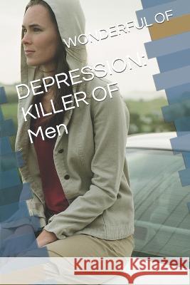 Depression: killer of men Wonderful Of   9798852178664 Independently Published