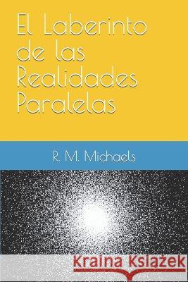 El Laberinto de las Realidades Paralelas Morgan R Michaels   9798852235824 Independently Published