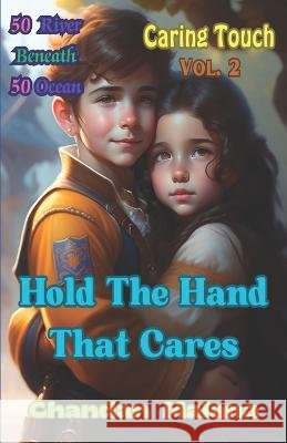 Hold The Hand That Cares: 50 River Beneath 50 Ocean Chandan Malana Chandan Malana Chandan Malana 9798852254856 Independently Published