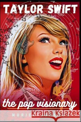 Taylor Swift: The Pop Visionary Muriel Johnson   9798852282484