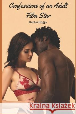 Confessions of an Adult Film Star Hunter Briggs   9798852298386 Independently Published