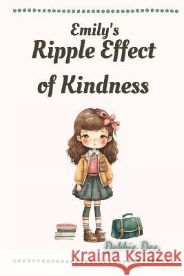 Emily's Ripple Effect of Kindness Debbie Dee   9798852343451 Independently Published