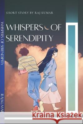 Whispers of Serendipity Raj Kumar   9798852362100 Independently Published