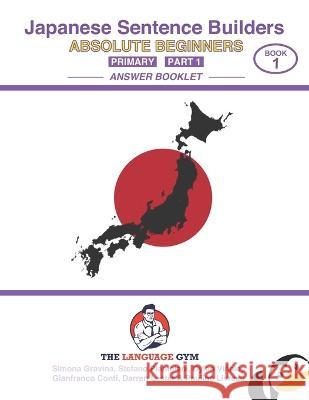 Japanese Sentence Builders - ANSWER BOOKLET - Absolute Beginners - Primary - Part 1 Stefano Pianigiani Gianfranco Conti Dylan Vinales 9798852366160 Independently Published
