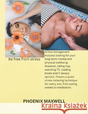 Stress management techniques and relaxation methods: How to reduce stress Phoenix Maxwell   9798852380265 Independently Published