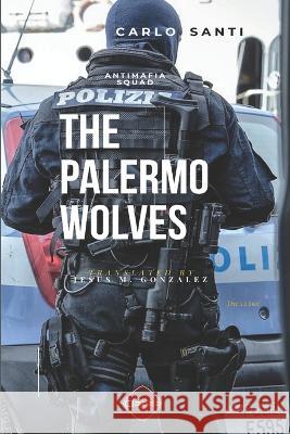 ANTIMAFIA SQUAD - The Palermo Wolves Jesus M Gonzalez Carlo Santi  9798852393982