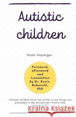 Autistic children: Hans Asperger Kevin Rebecchi Kevin Rebecchi Kevin Rebecchi 9798852399045 Independently Published