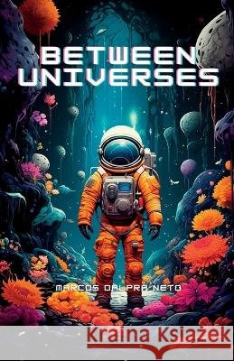 Between Universes Marcos Dalpra Neto   9798852432896