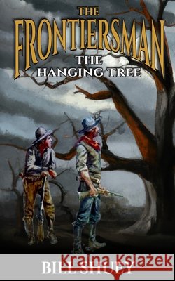 The Frontiersman: The Hanging Tree Bill Shuey 9798852441614