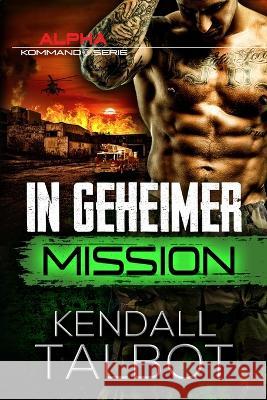 In geheimer Mission Kendall Talbot   9798852473684 Independently Published