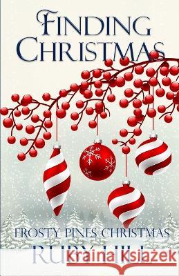 Finding Christmas Ruby Hill   9798852501158 Independently Published