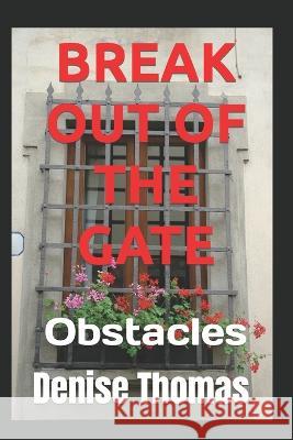 Break Out of the Gate: Obstacles Denise Thomas   9798852506962 Independently Published