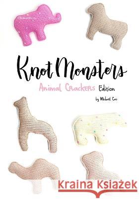 Knotmonsters: Animal Crackers edition: Crochet Patterns Sushi Aquino Michael Cao  9798852507761 Independently Published