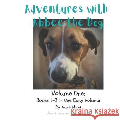 Abbee the Dog: Volume One - Books 1 thru 3 Lanie Goodell   9798852522191 Independently Published