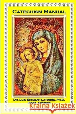 Catechism Manual: 2023-revised Tatay Jobo Elizes Pub Dr Luis Esteban Latorre  9798852535672