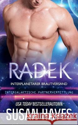 Radek: Interplanetarer Brautversand (Intergalaktische Partnervermittlung) Susan Hayes   9798852535733 Independently Published