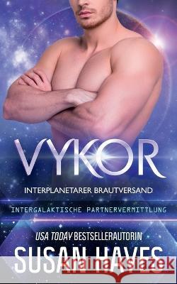 Vykor: Interplanetarer Brautversand (Intergalaktische Partnervermittlung) Susan Hayes   9798852540645 Independently Published