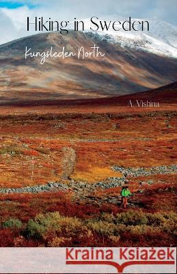 Hiking in Sweden. Kungsleden North Alena Vishina   9798852551559 Independently Published