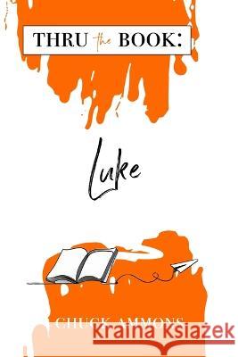 Thru the Book: Luke Chuck Ammons   9798852569776 Independently Published