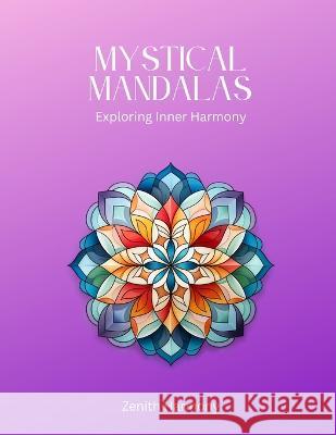 Mystical Mandalas: Exploring Inner Harmony Zenith Harmony   9798852577832 Independently Published