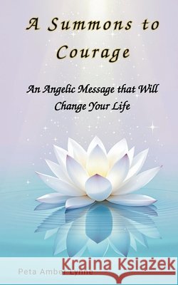 A Summons to Courage: The Miracle of Gratitude Peta Amber Lynne   9798852628046