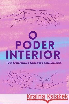 O Poder Interior: Um Guia Para a Autocura Com Energia Ana Paula Jesus Fonte Divina  9798852669414 Independently Published
