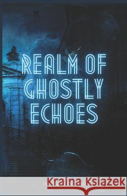 Realm of Ghostly Echoes Inderjeet Pattiwal   9798852671097 Independently Published