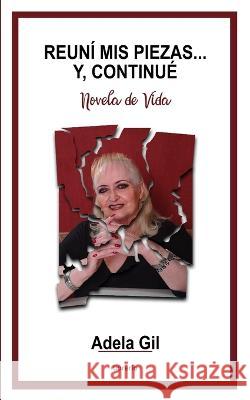 Reuni mis piezas... Y, continue: Novela de Vida Librerio Ed Adela Gil  9798852684370 Independently Published