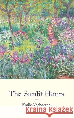 The Sunlit Hours Henry Stewart Emile Verhaeren  9798852691484 Independently Published