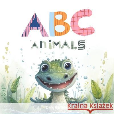 The ABC Animals: A Rhyming Alphabet Book For Toddlers, Ages 1-3 Emily Hartmann   9798852729453 Independently Published