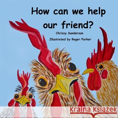 How can we help our friend? Parker, Roger, Sanderson, Chrissy 9798852738134 Independently Published
