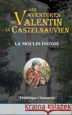 Le moulin inonde Frederique Chamayou   9798852747150