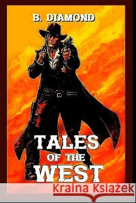 TALES Of The WEST: Volume 1 R H Bauderer R Diangelo B Diamond 9798852810175 Independently Published