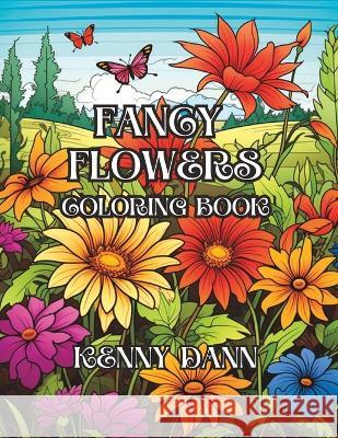 Fancy Flowers: Coloring Book Kenny Dann   9798852815866 Independently Published