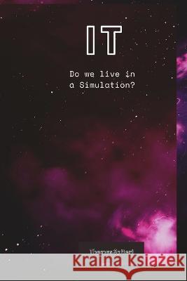 It: Do we live in a Simulation? Thomas Spiteri   9798852847287 Independently Published