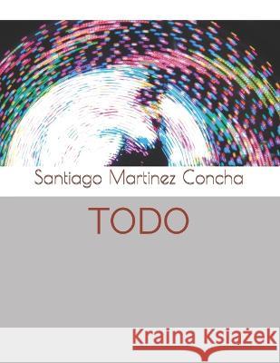 Todo Santiago Martinez Concha   9798852861559