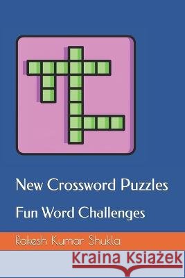 New Crossword Puzzles: Fun Word Challenges Rakesh Kumar Shukla   9798852864857 Independently Published