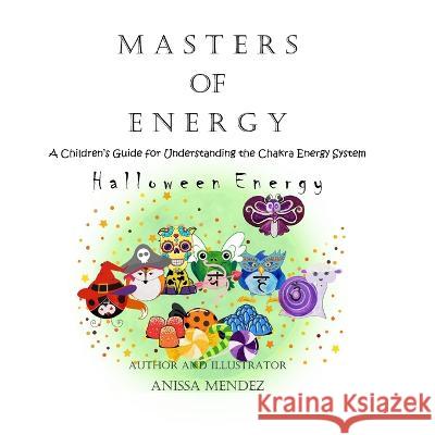 Masters of Energy: Halloween Chakra Energy Edition Anissa Mendez   9798852887559