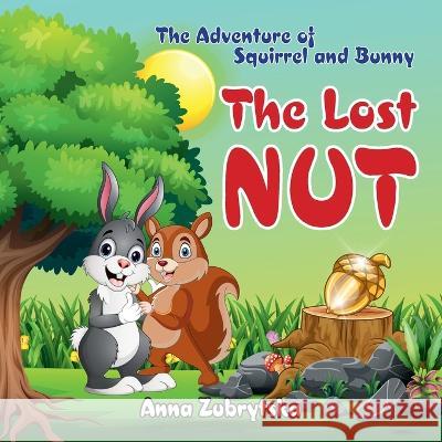 The Lost Nut: The Adventure of Squirrel and Bunny Anna Zubrytska   9798852887887