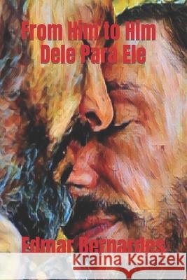 From Him to Him - Dele Para Ele Edmar Bernardes   9798852925305 Independently Published