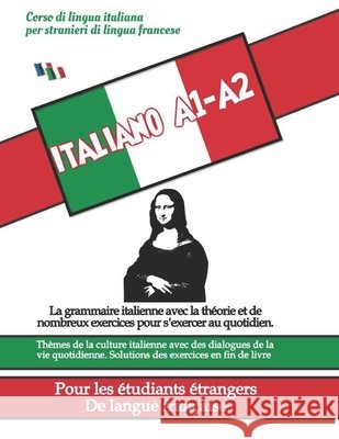 Cours de Langue Italienne Pour Les Étudiants Étrangers (Langue Française) A1-A2: Grammaire avec de nombreux exercices, thèmes de la culture italienne Borzellino, Roberto 9798852978479 Independently Published