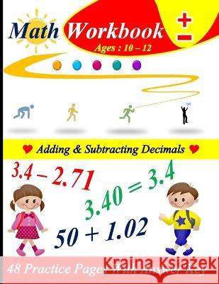 Adding & Subtracting Decimals: 48 practice pages with answer key Hassan Aghlyas   9798852979780 Independently Published