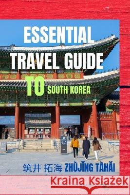 Essential Travel Guide To South Korea: Dos and Don'ts 筑井 Zhujǐn 拓   9798852989031 Independently Published