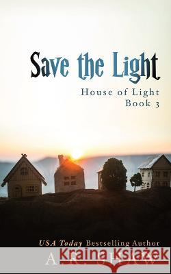 Save the Light: An Apocalyptic Story A R Shaw   9798853032705 Independently Published