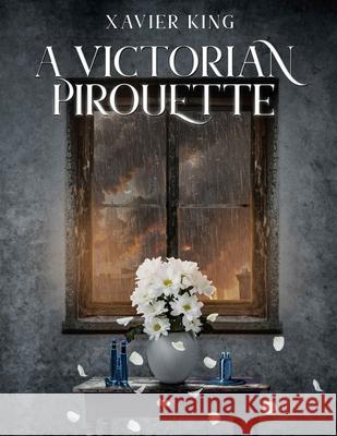 A Victorian Pirouette Xavier King   9798853125599