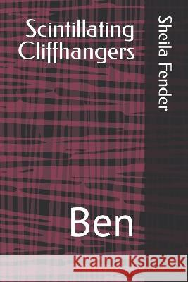 Scintillating Cliffhangers: Ben Sheila Fender   9798853206199 Independently Published